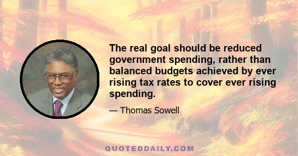 The real goal should be reduced government spending, rather than balanced budgets achieved by ever rising tax rates to cover ever rising spending.