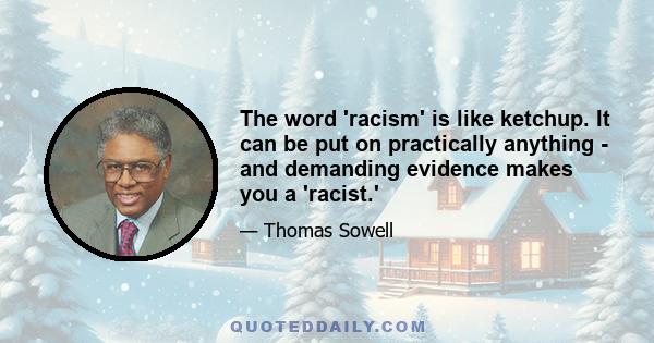 The word 'racism' is like ketchup. It can be put on practically anything - and demanding evidence makes you a 'racist.'