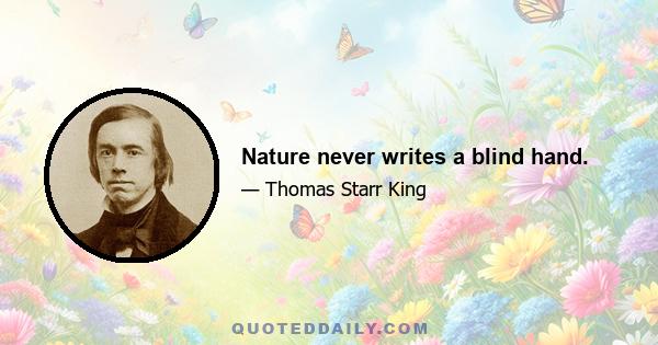 Nature never writes a blind hand.