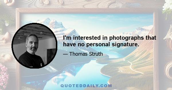 I'm interested in photographs that have no personal signature.