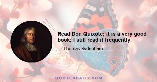 Read Don Quixote; it is a very good book; I still read it frequently.