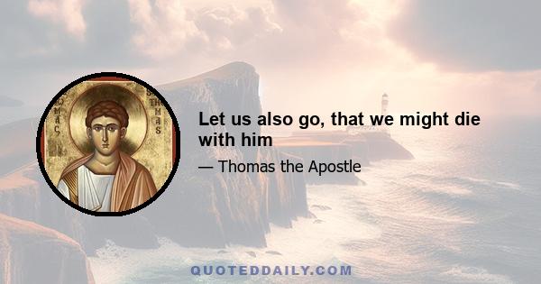 Let us also go, that we might die with him