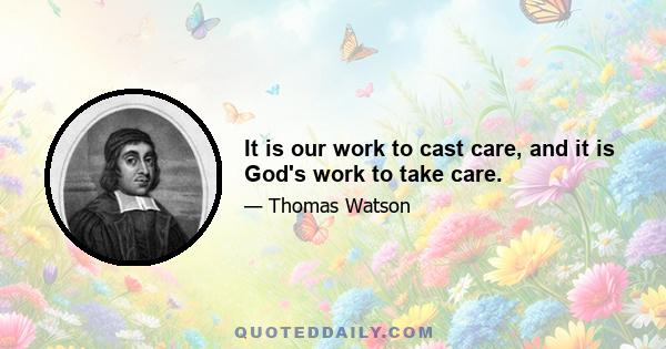 It is our work to cast care, and it is God's work to take care.