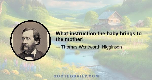 What instruction the baby brings to the mother!