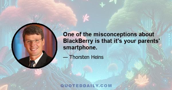 One of the misconceptions about BlackBerry is that it's your parents' smartphone.