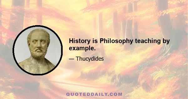 History is Philosophy teaching by example.