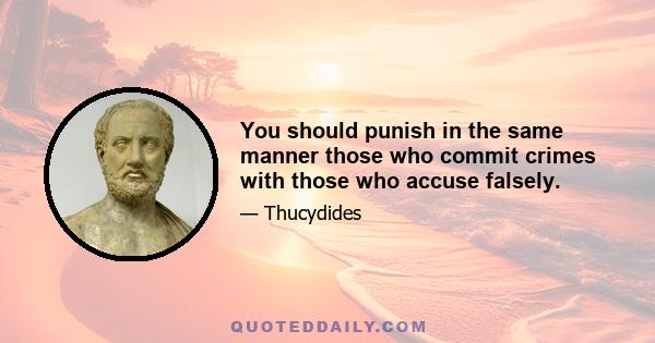 You should punish in the same manner those who commit crimes with those who accuse falsely.