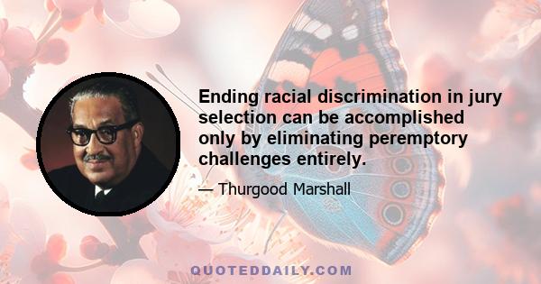 Ending racial discrimination in jury selection can be accomplished only by eliminating peremptory challenges entirely.