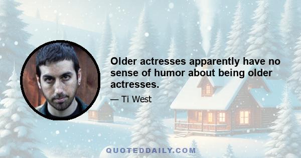 Older actresses apparently have no sense of humor about being older actresses.