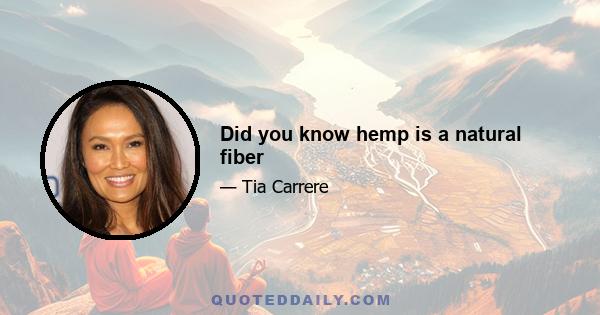 Did you know hemp is a natural fiber