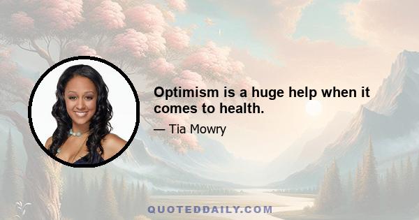 Optimism is a huge help when it comes to health.