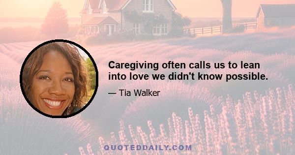 Caregiving often calls us to lean into love we didn't know possible.