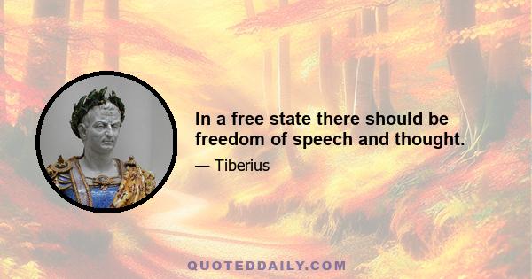 In a free state there should be freedom of speech and thought.