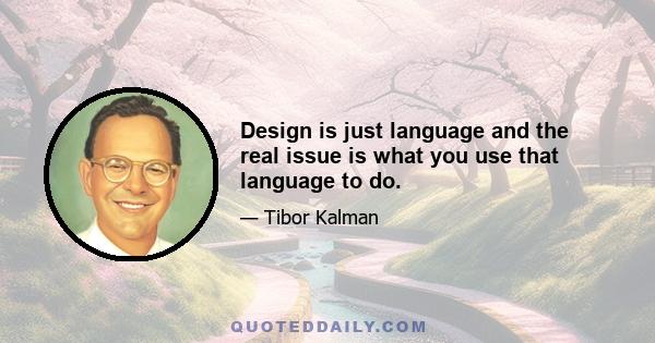 Design is just language and the real issue is what you use that language to do.