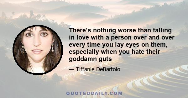 There’s nothing worse than falling in love with a person over and over every time you lay eyes on them, especially when you hate their goddamn guts