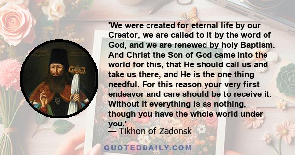 'We were created for eternal life by our Creator, we are called to it by the word of God, and we are renewed by holy Baptism. And Christ the Son of God came into the world for this, that He should call us and take us