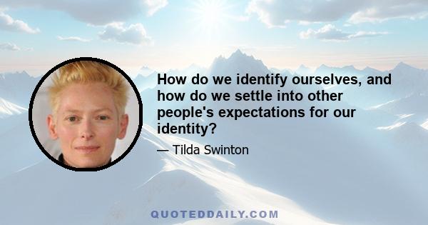 How do we identify ourselves, and how do we settle into other people's expectations for our identity?