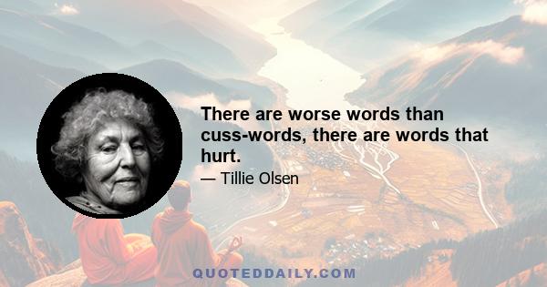 There are worse words than cuss-words, there are words that hurt.