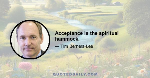 Acceptance is the spiritual hammock.