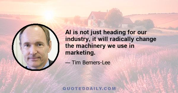 AI is not just heading for our industry, it will radically change the machinery we use in marketing.