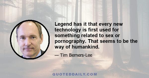 Legend has it that every new technology is first used for something related to sex or pornography. That seems to be the way of humankind.