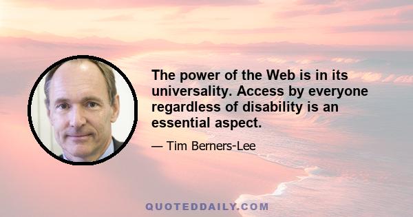 The power of the Web is in its universality. Access by everyone regardless of disability is an essential aspect.