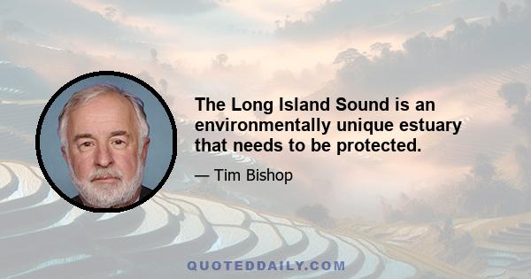 The Long Island Sound is an environmentally unique estuary that needs to be protected.