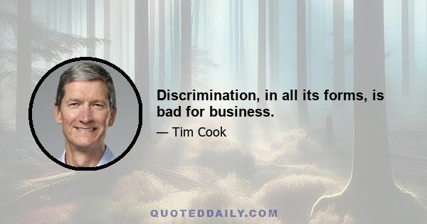 Discrimination, in all its forms, is bad for business.