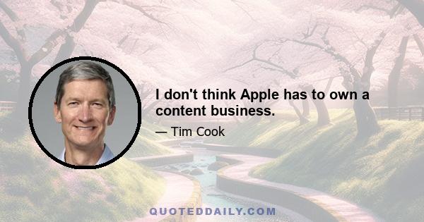 I don't think Apple has to own a content business.