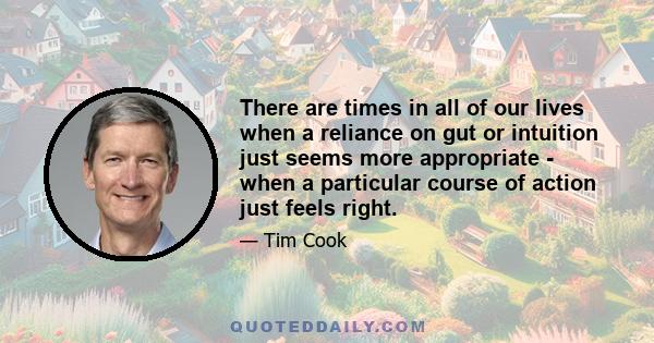 There are times in all of our lives when a reliance on gut or intuition just seems more appropriate - when a particular course of action just feels right.