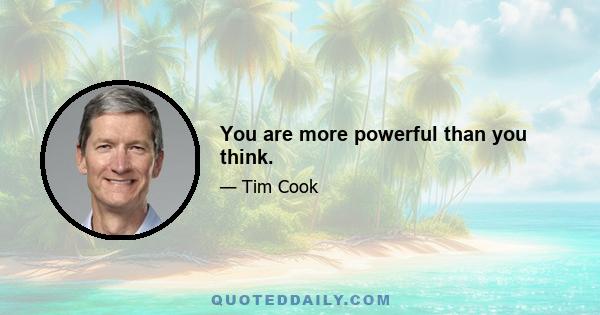 You are more powerful than you think.