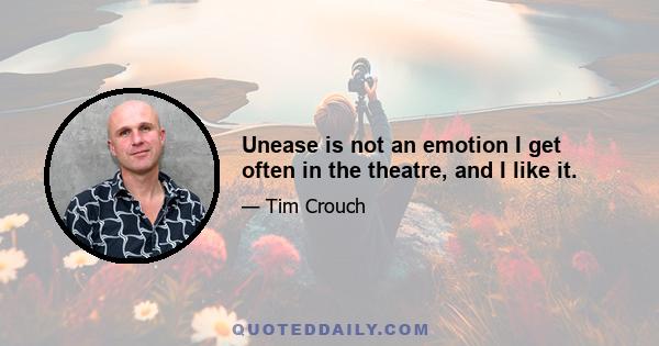 Unease is not an emotion I get often in the theatre, and I like it.