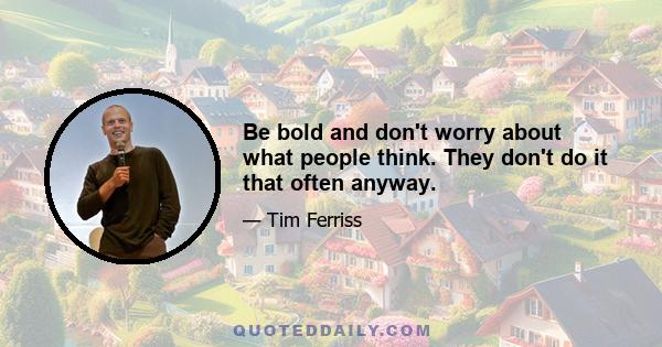 Be bold and don't worry about what people think. They don't do it that often anyway.