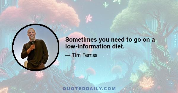 Sometimes you need to go on a low-information diet.