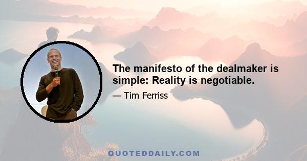 The manifesto of the dealmaker is simple: Reality is negotiable.