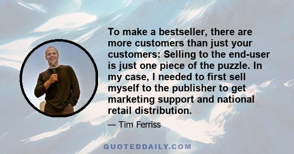 To make a bestseller, there are more customers than just your customers: Selling to the end-user is just one piece of the puzzle. In my case, I needed to first sell myself to the publisher to get marketing support and