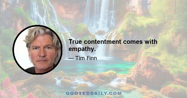 True contentment comes with empathy.