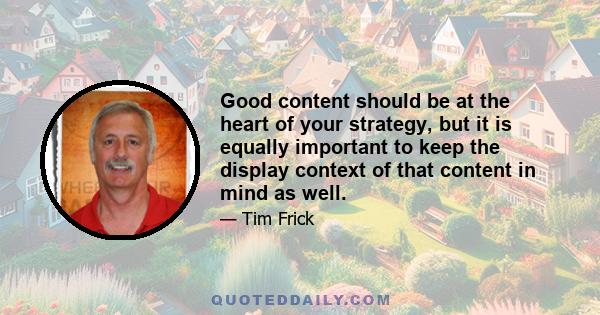 Good content should be at the heart of your strategy, but it is equally important to keep the display context of that content in mind as well.