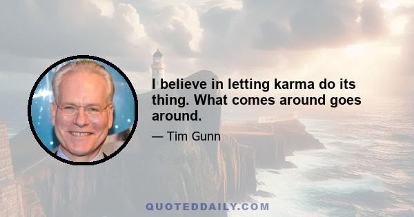 I believe in letting karma do its thing. What comes around goes around.