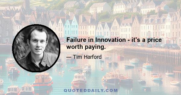 Failure in Innovation - it's a price worth paying.