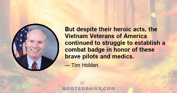 But despite their heroic acts, the Vietnam Veterans of America continued to struggle to establish a combat badge in honor of these brave pilots and medics.