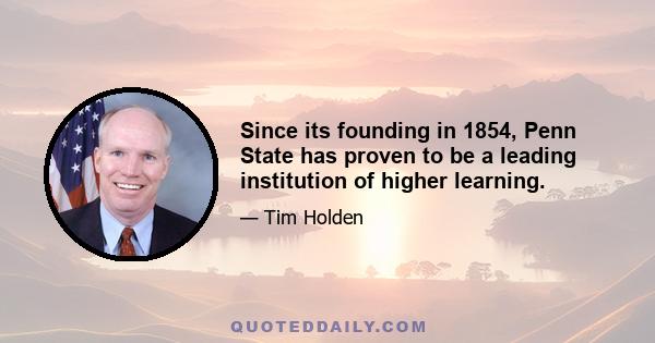 Since its founding in 1854, Penn State has proven to be a leading institution of higher learning.