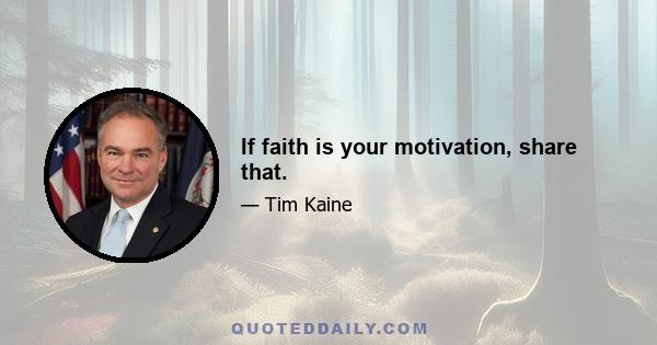 If faith is your motivation, share that.