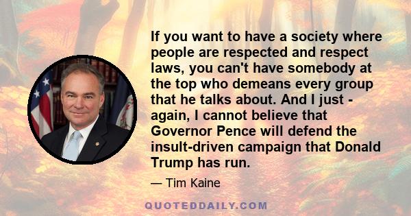 If you want to have a society where people are respected and respect laws, you can't have somebody at the top who demeans every group that he talks about.