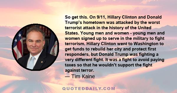 So get this. On 9/11, Hillary Clinton and Donald Trump's hometown was attacked by the worst terrorist attack in the history of the United States. Young men and women - young men and women signed up to serve in the