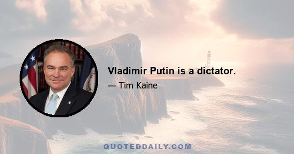 Vladimir Putin is a dictator.