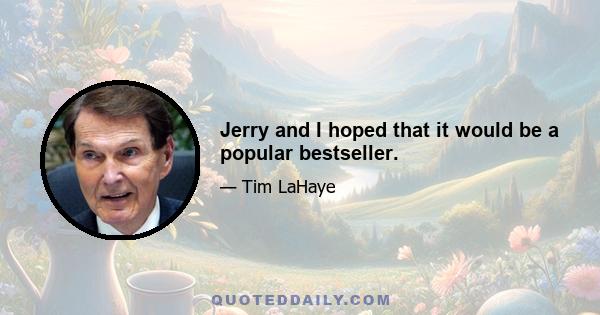 Jerry and I hoped that it would be a popular bestseller.