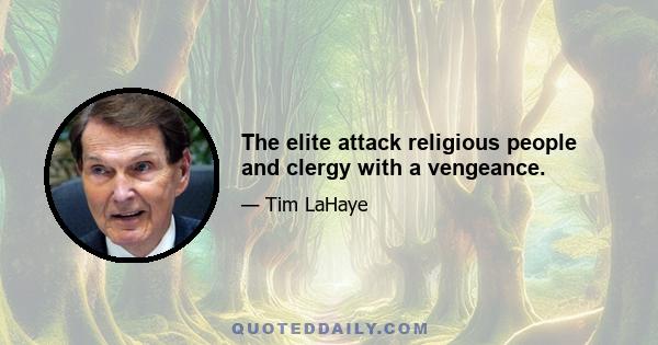 The elite attack religious people and clergy with a vengeance.