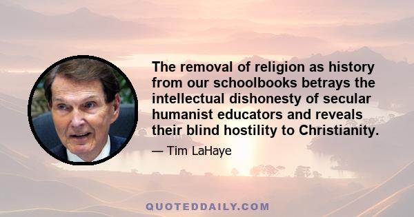 The removal of religion as history from our schoolbooks betrays the intellectual dishonesty of secular humanist educators and reveals their blind hostility to Christianity.