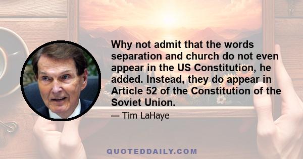 Why not admit that the words separation and church do not even appear in the US Constitution, he added. Instead, they do appear in Article 52 of the Constitution of the Soviet Union.